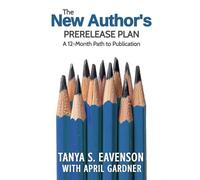 The New Author's Prerelease Plan: A 12-Month Path to Publication