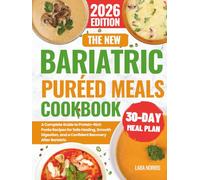 The New Bariatric Puréed Meals Cookbook: A Complete Guide to Protein-Rich Purée Recipes for Safe Healing, Smooth Digestion, and a Confident Recovery After Bariatric