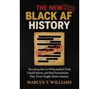 The New Black AF History: The Critical Update America Was Never Taught: Revealing the Un-Whitewashed Truth, Untold Stories, and Real Foundations They Never Taught About America
