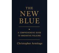 The New Blue: A Comprehensive Guide to Innovative Policing