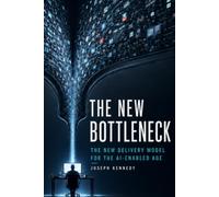 The New Bottleneck: The New Delivery Model for the AI-Enabled Age