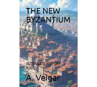 THE NEW BYZANTIUM: ALTERNATE HISTORY NOVEL