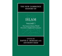 The New Cambridge History of Islam: The Eastern Islamic World Eleventh to Eighteenth Centuries