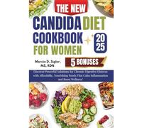 The New Candida Diet Cookbook For Women 2025: Discover Powerful Solutions for Chronic Digestive Distress with Affordable, Nourishing Foods That Calm Inflammation and Boost Wellness