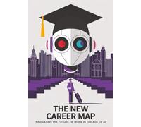 The New Career Map: Navigating the Future of Work in the Age of AI