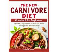 The New Carnivore Diet Cookbook for Beginners: Quick & Easy Recipes to Burn Fat, Boost Energy, and Heal Naturally