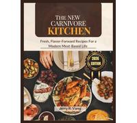The New Carnivore Kitchen: Fresh, Flavor-Forward Recipes for a Modern Meat-Based Life