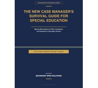 The New Case Manager's Survival Guide for Special Education: Step-by-Step Systems for IEPs, Compliance, and Paperwork in Secondary Schools
