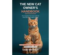 The New Cat Owner's Handbook: The Complete First-Year Guide for First-Time Cat & Kitten Owners - Feeding, Litter Training, Vet Care, and Behavior, with a Built-In Health Record & Tracker