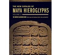 The New Catalog of Maya Hieroglyphs, Volume 3 Volume 285: The Complete Illustrated Guide