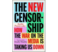 The New Censorship: How the War on the Media is Taking Us Down