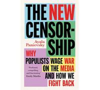 The New Censorship: Why populists wage war on the media and how we fight back