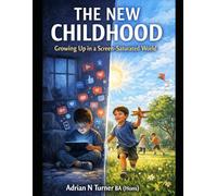 THE NEW CHILDHOOD: Growing Up in a Screen-Saturated World