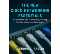 The New Cisco Networking Essentials: A Complete Guide to Switching, Routing, Security, Cloud, and Automation