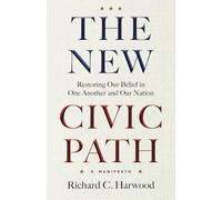 The New Civic Path: Restoring Our Belief in One Another and Our Nation