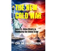 THE NEW COLD WAR: How U.S. China Rivalry Is Reshaping the Global Order