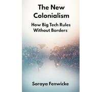 The New Colonialism: How Big Tech Rules Without Borders