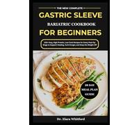 The New Complete Gastric Sleeve Bariatric Cookbook for Beginners: 100+ Easy, High-Protein, Low-Carb Recipes for Every Post-Op Stage to Support Healing, Curb Hunger, and Keep the Weight off