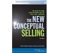 The New Conceptual Selling: The One-to-one Selling System that Builds a Win-win Buyer-seller Relationship