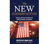 The New Conservatives: Restoring America's Commitment to Family, Community, and Industry