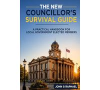 The New Councillor's Survival Guide: A Practical Handbook for Local Government Elected Members