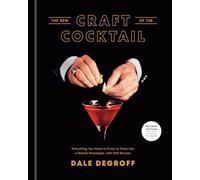 The New Craft of the Cocktail: Everything You Need to Know to Think Like a