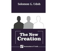 THE NEW CREATION: Understanding and Living as The New Creation in the Kingdom of God