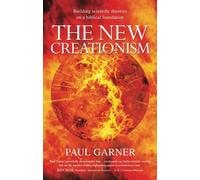The New Creationism: Building Scientific Theories on a Biblical Foundation