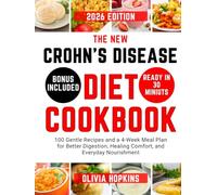 The New Crohn’s Disease Diet Cookbook: 100 Gentle Recipes and a 4-Week Meal Plan for Better Digestion, Healing Comfort, and Everyday Nourishment
