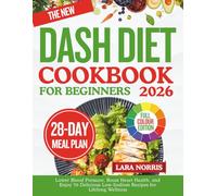 The New Dash Diet Cookbook For Beginners 2026: Lower Blood Pressure, Boost Heart Health, and Enjoy 70 Delicious Low-Sodium Recipes for Lifelong Wellness