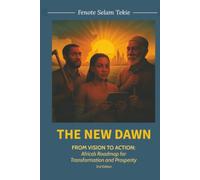 The New Dawn: From Vision to Action: Africa’s Roadmap for Transformation and Prosperity (2nd Edition)