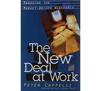 The New Deal at Work: Managing the Market-Driven Workforce