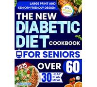 The New Diabetic Diet Cookbook for Seniors Over 60: Lots of Easy, Quick, and Tasty Recipes to Lower Blood Sugar, Increase Energy, and Improve Your Health Without Feeling Like You're on a Diet