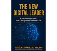 The New Digital Leader: Artificial Intelligence and Project Management in the Modern Era