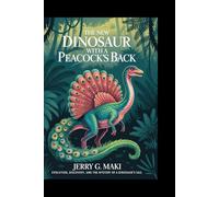 The new Dinosaur With a Peacock’s Back: Evolution, Discovery, and the Mystery of a Dinosaur’s Sail