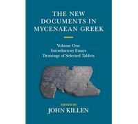The New Documents in Mycenaean Greek: Volume 1, Introductory Essays: Introductory Essays Drawings of Selected Tablets