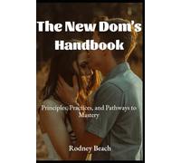 The New Dom's Handbook: Principles, Practices, and Pathways to Mastery