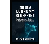 The New Economy Blueprint: How to Invest in a Market That’s Breaking All the Rules