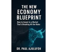 The New Economy Blueprint: How to Invest in a Market That’s Breaking All the Rules