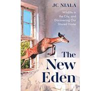 The New Eden: Wildlife in the city, and discovering our shared home