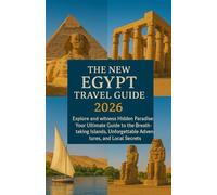 The New Egypt TRAVEL GUIDE 2026: Explore and witness Hidden Paradise: Your Ultimate Guide to the Breathtaking Islands, Unforgettable Adventures, and Local Secrets of the Egyptians .