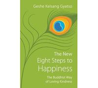 The New Eight Steps to Happiness: The Buddhist Way of Loving Kindness