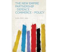 The New Empire Partnership : Defence - Commerce - Policy