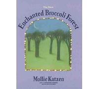 The New Enchanted Broccoli Forest: [A Cookbook] (Mollie Katzen's Classic Cooking (Paperback)) - Paperback by Mollie Katzen