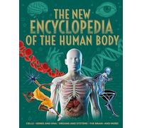 The New Encyclopedia of the Human Body: Cells, Genes and DNA, Organs and Systems, the Brain, and More!