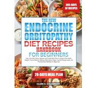 THE NEW ENDOCRINE ORBITOPATHY DIET RECIPES HANDBOOK FOR BEGINNERS: Easy, Anti-Inflammatory Recipes and Simple Meal Plans to Support Eye Health, ... Levels, and Promote Daily Wellness fo...