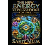 THE NEW ENERGY CIVILIZATION: VOLUME I: The Complete 12-Volume Encyclopedia of Energy, Resources, Technology, Infrastructure, and the Great Transition to a $30 Trillion Regenerative Future
