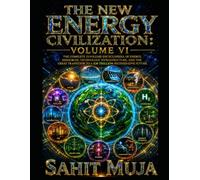 THE NEW ENERGY CIVILIZATION: VOLUME VI: The Complete 12-Volume Encyclopedia of Energy, Resources, Technology, Infrastructure, and the Great Transition to a $30 Trillion Regenerative Future