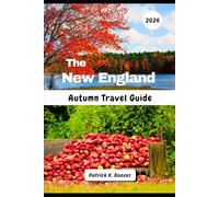 The New England Autumn Travel Guide 2026: Discover Hidden Backroads & Local Secrets for the Perfect Foliage Journey