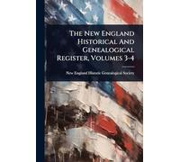 The New England Historical And Genealogical Register, Volumes 3-4